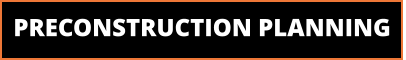 PRECONSTRUCTION PLANNING